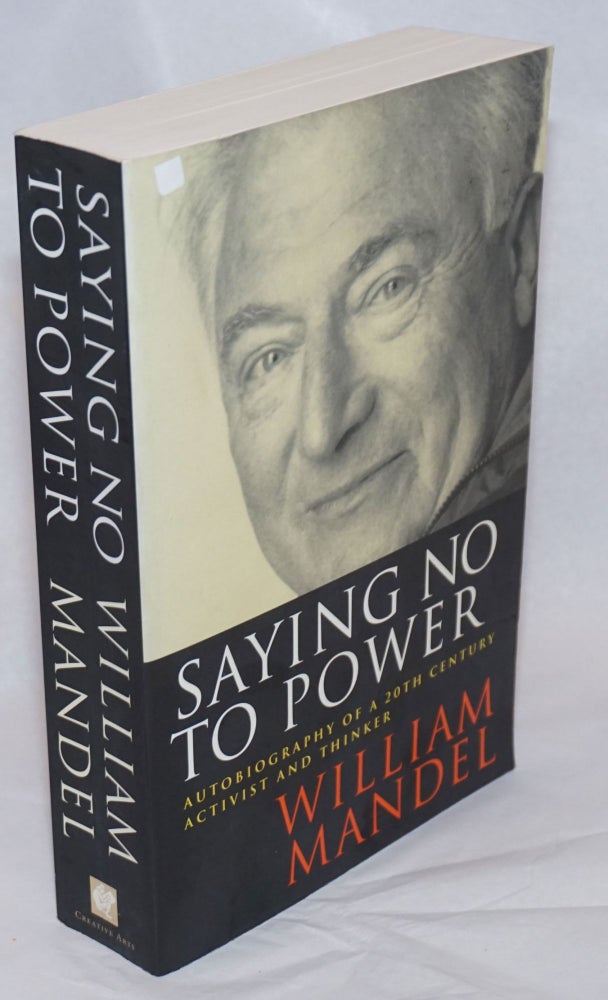 Cat.No: 240379 Saying no to power, autobiography of a 20th century activist and thinker. William Mandel.