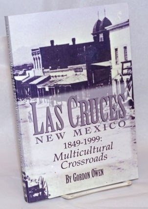 Cat.No: 240397 Las Cruces, New Mexico, 1849-1999; Multi-Cultural Crossroads. Gordon Owen