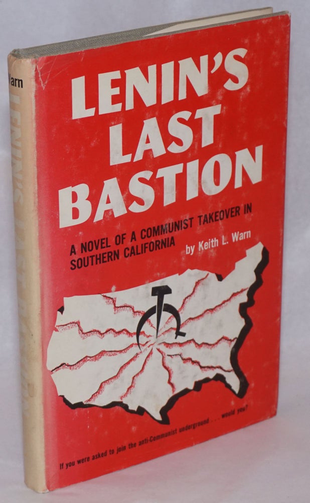 Cat.No: 240434 Lenin's last bastion, a story of a Communist takeover in Southern California. Keith L. Warn.