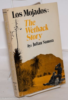Cat.No: 24044 Los Mojados: The Wetback Story. Julian Samora, Jorge A. Bustamente F.,...