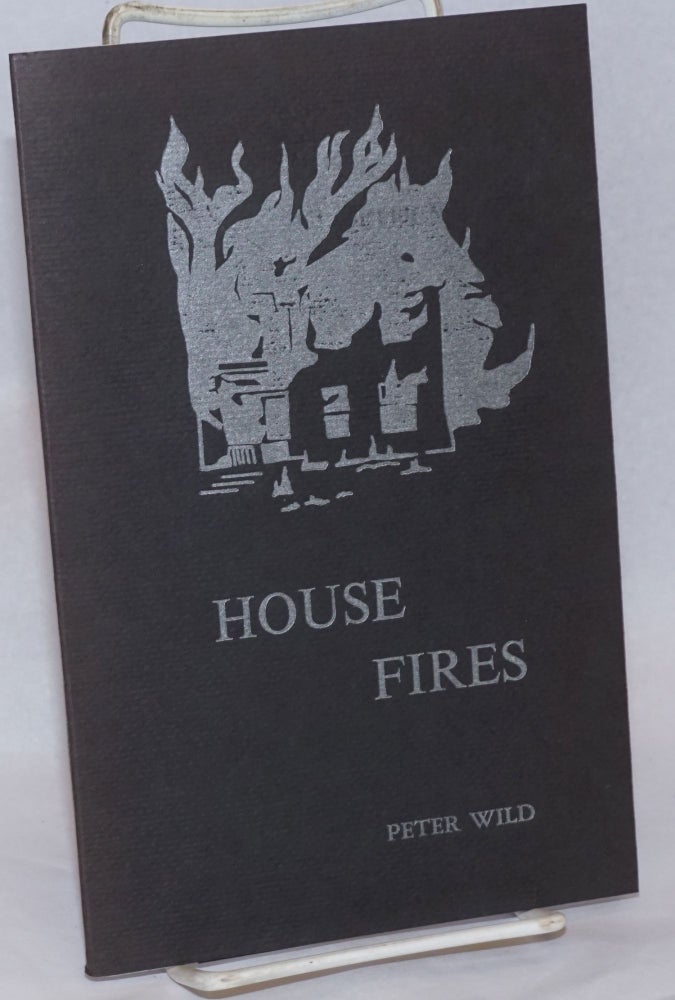 Cat.No: 240492 House Fires: poems. Peter Wild.