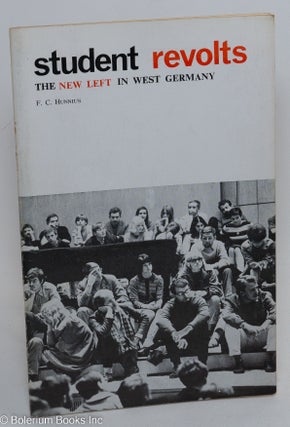 Cat.No: 240698 Student Revolts: the New Left in West Germany. F. C. Hunnius
