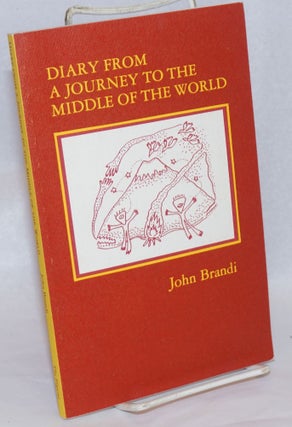Cat.No: 240731 Diary from a Journey to the Middle of the World. John Brandi