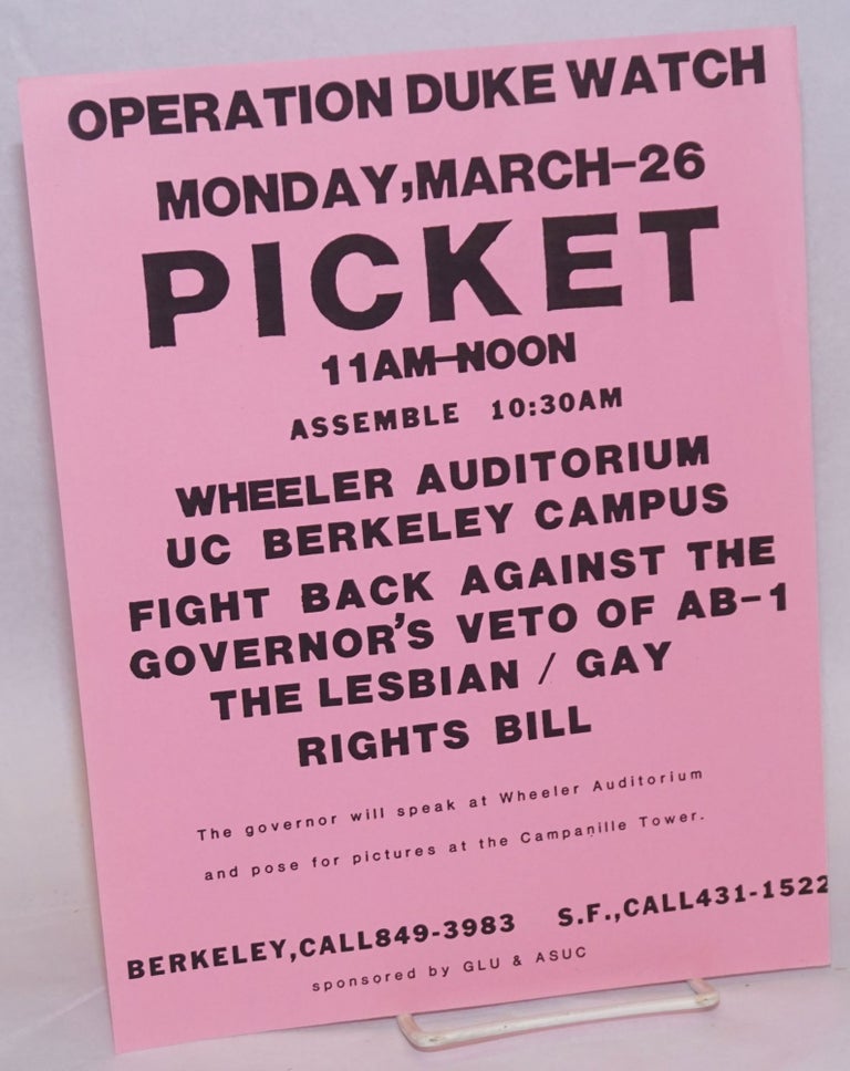 Cat.No: 240849 Operation Duke Watch: Monday March 26 - Picket 11am - noon [handbill] Wheeler Auditorium, UC Berkeley Campus, fight back against the Governor's veto of AB-1, the Lesbian/Gay Rights Bill