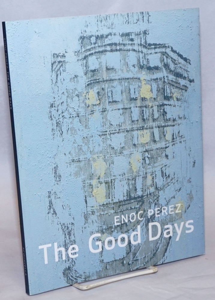 Cat.No: 240858 Enoc Perez: The Good Days January 11 - February 9, 2013. Enoc Perez, Bob Colacello.