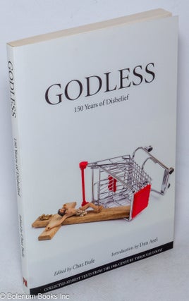 Cat.No: 240867 Godless: 150 Years of Disbelief. Chaz Bufe, Ambrose Bierce Emma Goldman,...