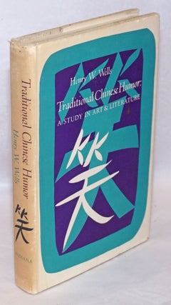 Cat.No: 240896 Traditional Chinese Humor: A Study in Art and Literature. Henry Willis Wells