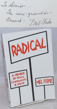 Cat.No: 240914 Radical, a memoir of wars, Communists & work. Mel Fiske
