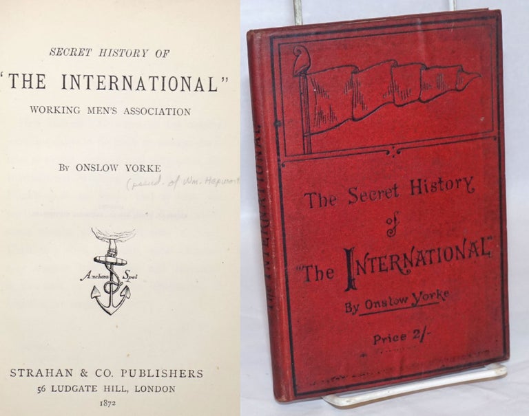 Cat.No: 240937 Secret History of "The International" Working Men's Association. Onslow Yorke, William Hapworth Dixon.