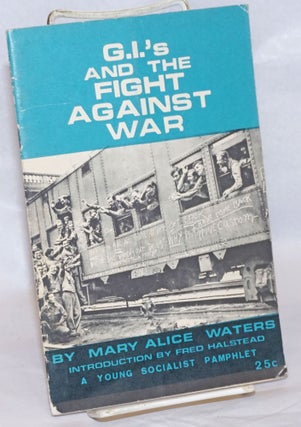 Cat.No: 241016 G.I.'s and the fight against war. Introduction by Fred Halstead. Mary...