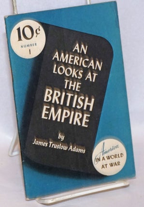 Cat.No: 241026 An American Looks at the British Empire. James Truslow Adams