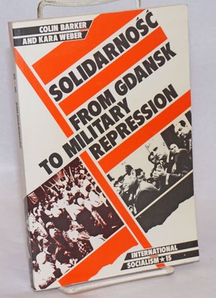Cat.No: 241076 Solidarnosc, from Gdansk to military repression. Colin Barker, Kara Weber