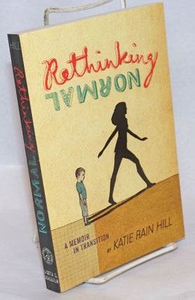 Cat.No: 241107 Rethinking Normal: A Memoir in Transition. Katie Rain Hill, Ariel Schrag
