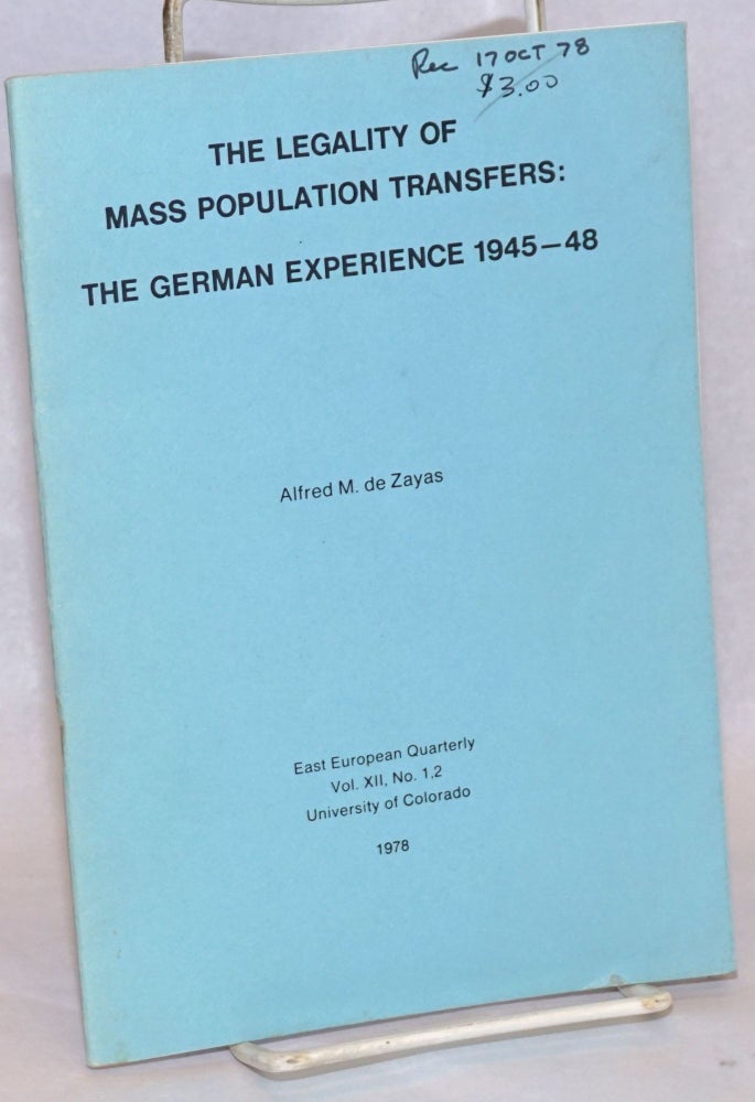 Cat.No: 241155 The Legality of Mass Population Transfers: The German Experience 1945 - 48; offprint from East European Quarterly, Vol. XII, No. 1, 2 1978. Alfred M. de Zayas.