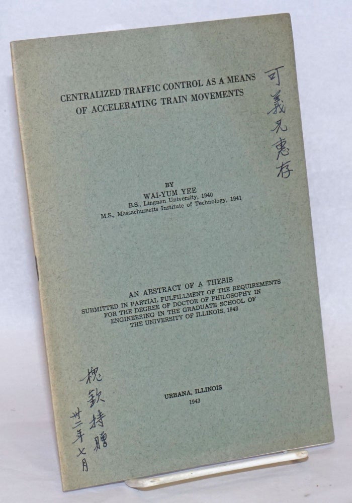 Cat.No: 241460 Centralized traffic control as a means of accelerating train movements. An abstract of a thesis... [inscribed by the author]. Wai-Yum Yee.