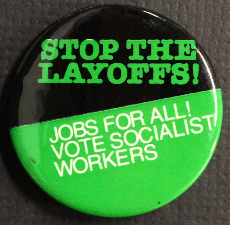 Cat.No: 241516 Stop the layoffs! Jobs for all! Vote Socialist Workers [pinback button]