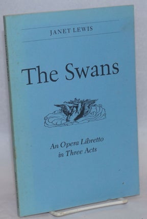 Cat.No: 241586 The Swans: an opera libretto in three acts. Janet from an Lewis, Alva...