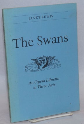 Cat.No: 241586 The Swans: an opera libretto in three acts. Janet from an Lewis, Alva...