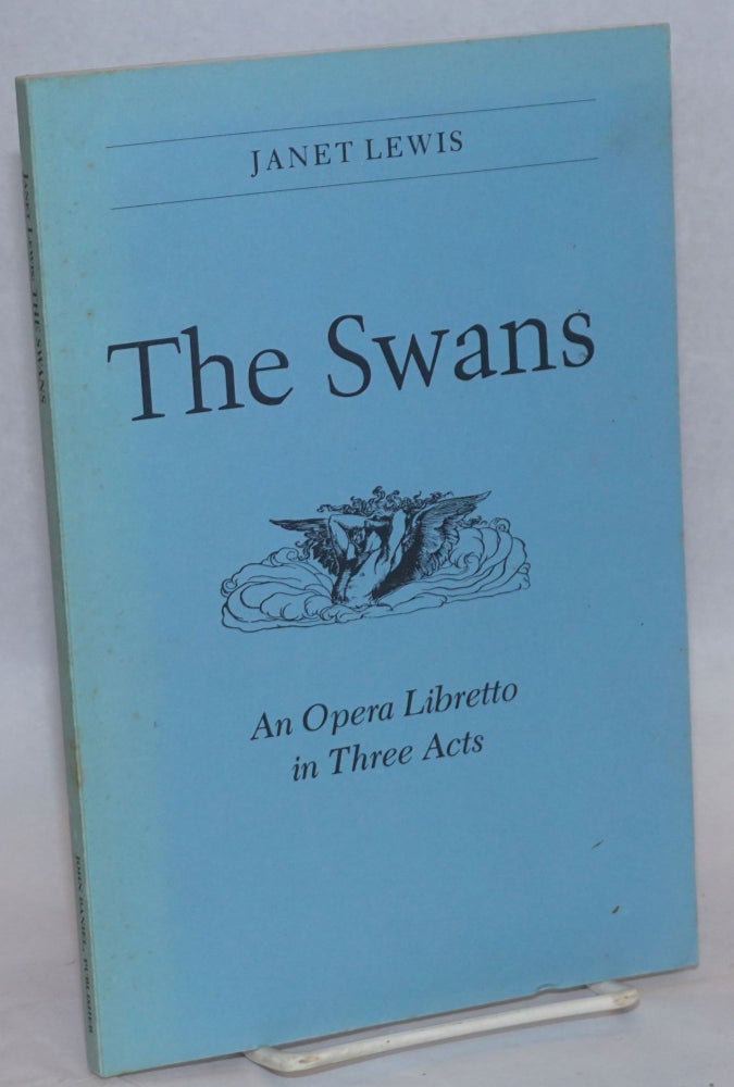Cat.No: 241586 The Swans: an opera libretto in three acts. Janet from an Lewis, Alva Henderson after the story, the Brothers Grimm.