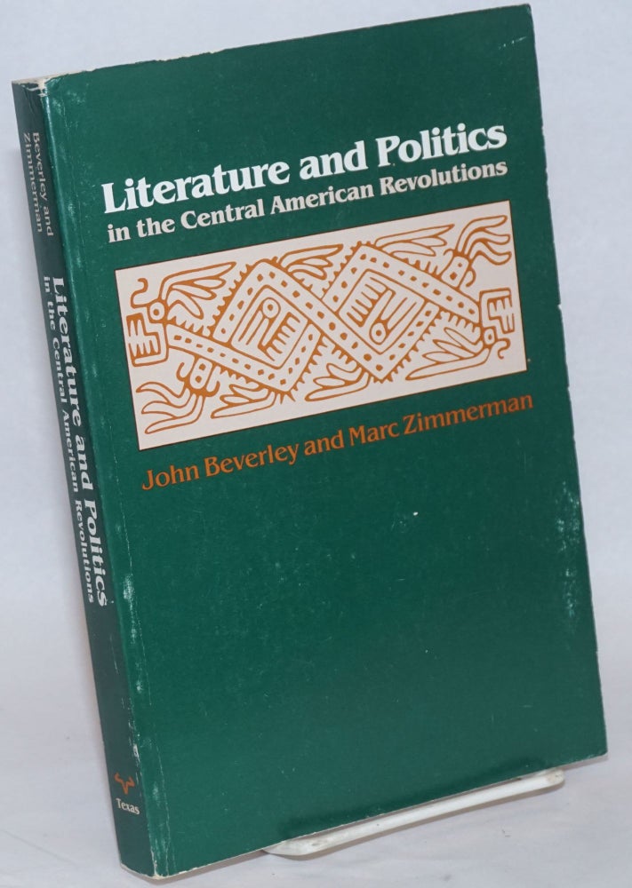 Cat.No: 241642 Literature and Politics in the Central American Revolutions. John Beverley, Marc Zimmerman.
