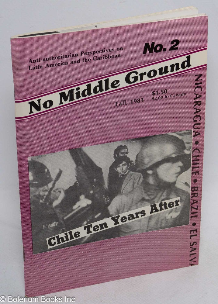Cat.No: 241643 No Middle Ground: Anti-Authoritarian Perspectives on Latin America and the Caribbean. No. 2 (Fall, 1983)
