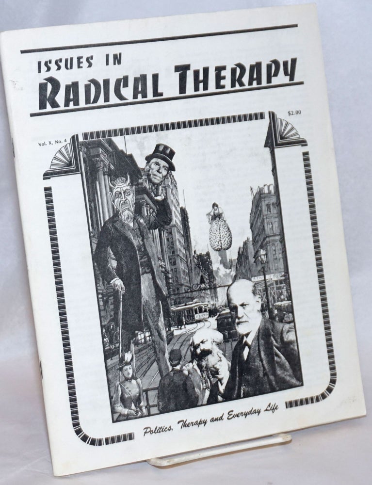 Cat.No: 241745 Issues in Radical Therapy: Vol. 10, Number 4: Politics, Therapy, and Everyday Life. Suzanne Brown, Jill Welander Jon Wiedlich, Mark Vasconcelles, Robert Sipe, Gwen Shake, Michael Quam, Kathy Moses-Mastroddi, David Lasley, and.