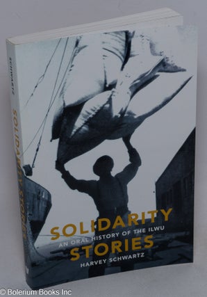 Cat.No: 241760 Solidarity Stories, an oral history of the ILWU. Harvey Schwartz