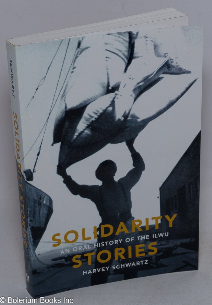 Cat.No: 241760 Solidarity Stories, an oral history of the ILWU. Harvey Schwartz.