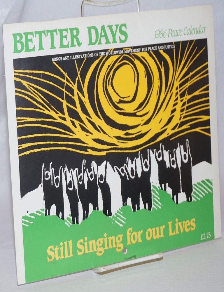 Cat.No: 242020 Better Days: 1986 Peace Calendar: Songs and Illustrations of the Worldwide Movement for Peace and Justice: Still Singing for Our Lives