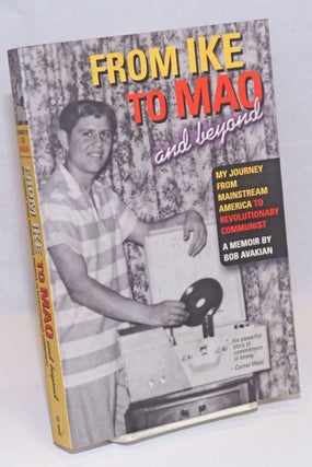 Cat.No: 242082 From Ike to Mao and beyond: my journey from mainstream America to...