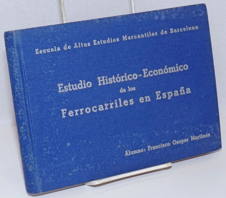 Cat.No: 242124 Estudio Historico-Economico de los Ferrocarriles en Espana. Francisco Gaspar Martinez.