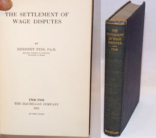Cat.No: 242175 The settlement of wage disputes. Herman Feis
