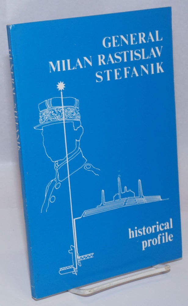 Cat.No: 242223 General Milan Rastislav Stefanik 1880-1980; Historical Profile. Stephen B. Roman, Milan S. Durica.