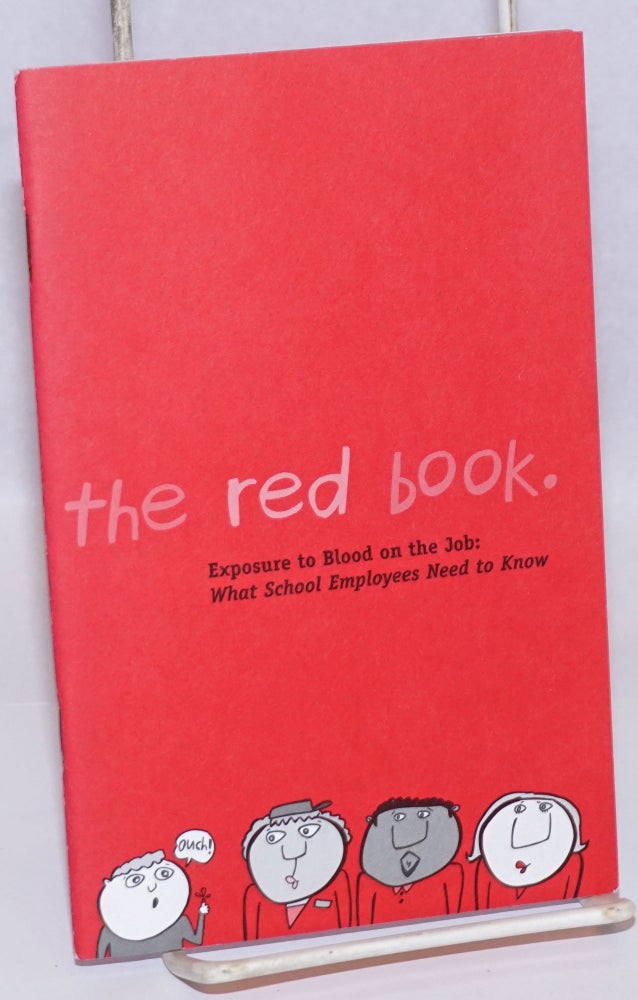Cat.No: 242464 The Red Book: exposure to blood on the job; what school employees need to know. Julia Mitchell, illustrations, Dominic Cappello, text.