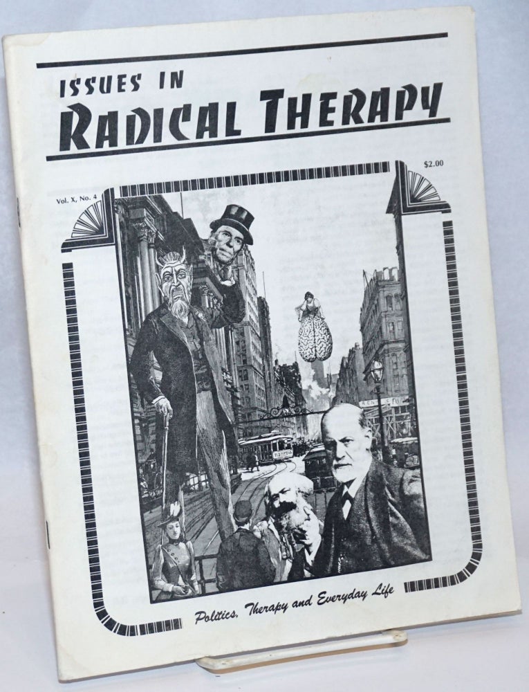 Cat.No: 242498 Issues in Radical Therapy: Vol. 10, Number 4: Politics, Therapy, and Everyday Life. Suzanne Brown, Jill Welander Jon Wiedlich, Mark Vasconcelles, Robert Sipe, Gwen Shake, Michael Quam, Kathy Moses-Mastroddi, David Lasley, and.