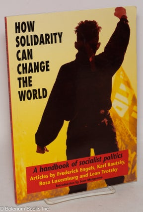 Cat.No: 242621 How Solidarity Can Change the World: A handbook of socialist politics. ...