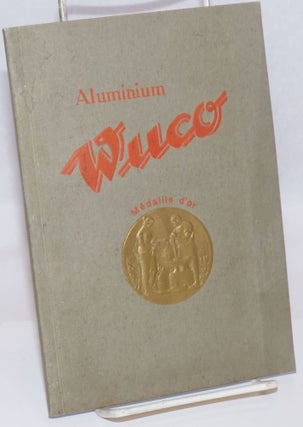Cat.No: 242631 Aluminum Wuco; Medaille d'or [cover title]. "Wuco" - Usines d'articles en...