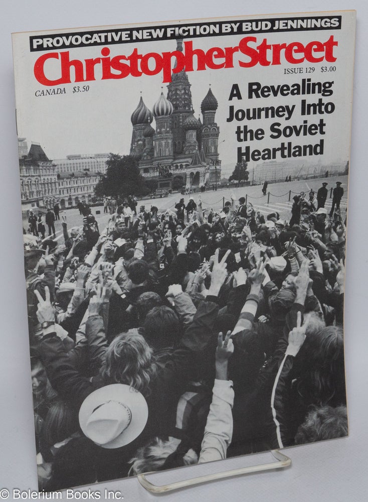 Cat.No: 242856 Christopher Street: vol. 11, #9, whole issue #129, November 1988; A Revealing Journey into the Soviet Heartland. Charles L. Ortleb, Boyd McDonald publisher, Christopher Bram, James Purdy, William Strubbe, Andrew Holleran, Quentin Crisp.