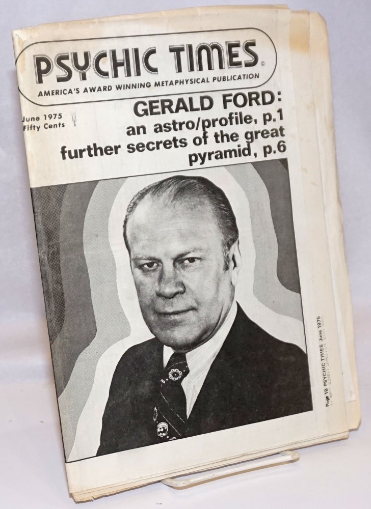 Cat.No: 242862 "Gerald Ford: Open Man, Strong Mind" [article in] Psychic Times, America's Award Winning Metaphysical Publication. June 1975, Fifty Cents. GERALD FORD: an astro/profile, p.1 - Further secrets of the great pyramid, p.6. Mark Robertson, astrology director of Astro-phone, subject Gerald Ford.