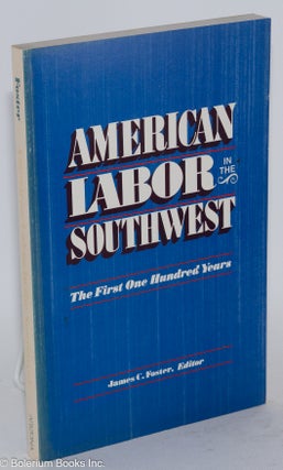 Cat.No: 24288 American labor in the Southwest; the first one hundred years. James C....