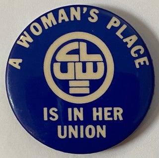 Cat.No: 242907 A Woman's Place is in Her Union / CLUW [pinback button]. Coalition of...