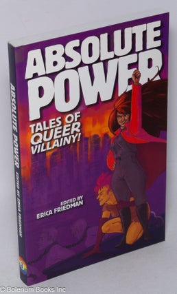 Cat.No: 242914 Absolute Power: tales of queer villainy! Erica Friedman, Missouri Vaun...
