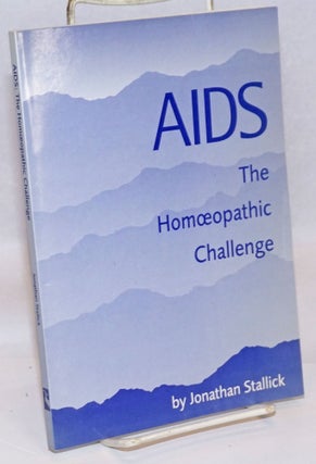 Cat.No: 242952 AIDS: the homeopathic challenge. Jonathan Stallick