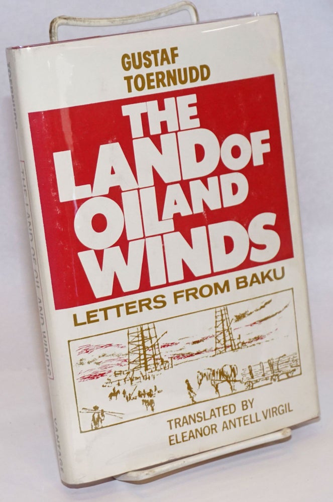 Cat.No: 243124 The Land of Oil and Winds: Letters from Baku. Gustaf Toernudd, Eleanor Antell Virgil, transl.