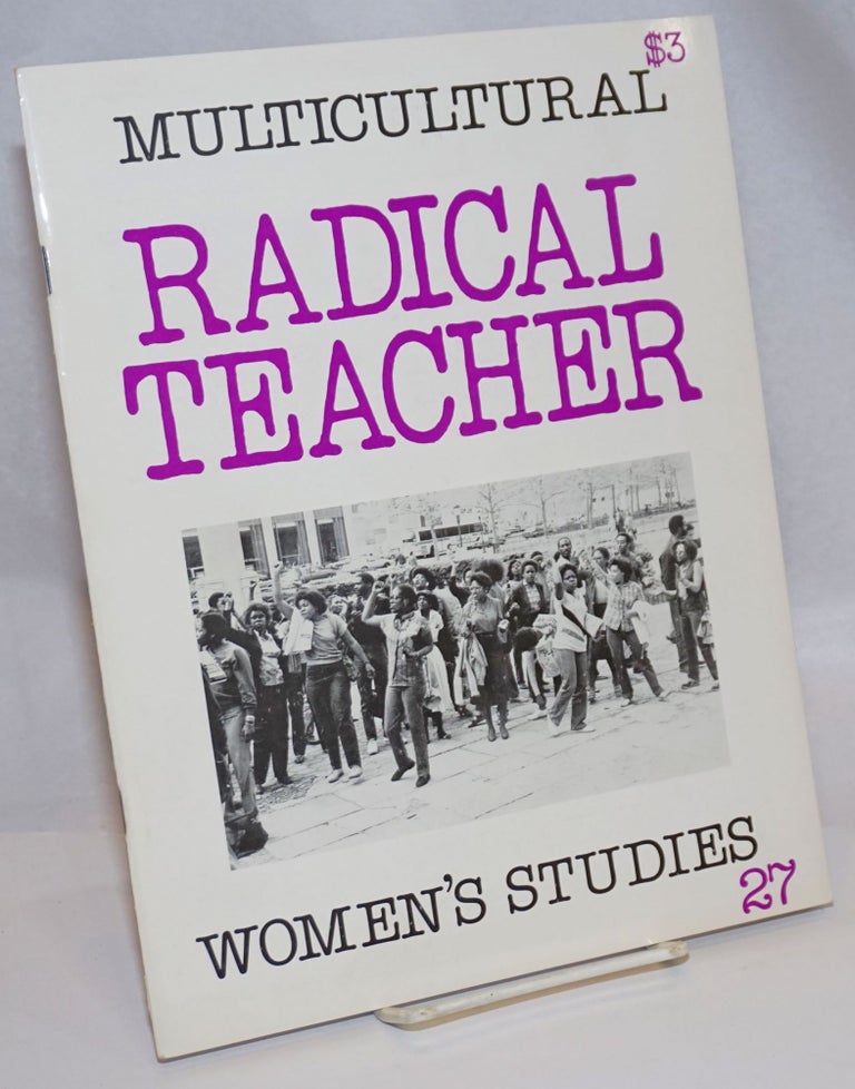 Cat.No: 243154 Radical Teacher: a socialist and feminist journal on the theory and practice of teaching; #27: Multicultural Women's Studies. Susan O'Malley, editorial chairperson.