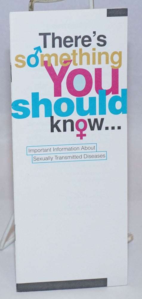 Cat.No: 243232 There's Something You Should Know... [brochure] important information about sexually transmitted diseases. C. Everett Koop, MD.