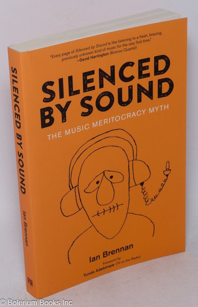 Cat.No: 243299 Silenced by Sound: The Music Meritocracy Myth. Ian Brennan.