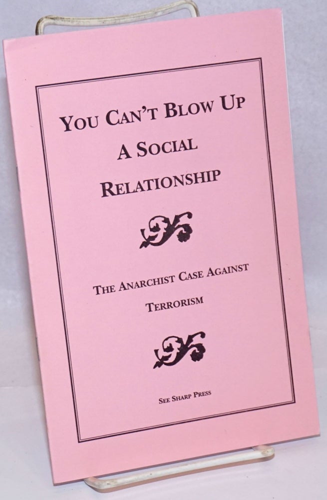 Cat.No: 243306 You can't blow up a social relationship. The anarchist case against terrorism