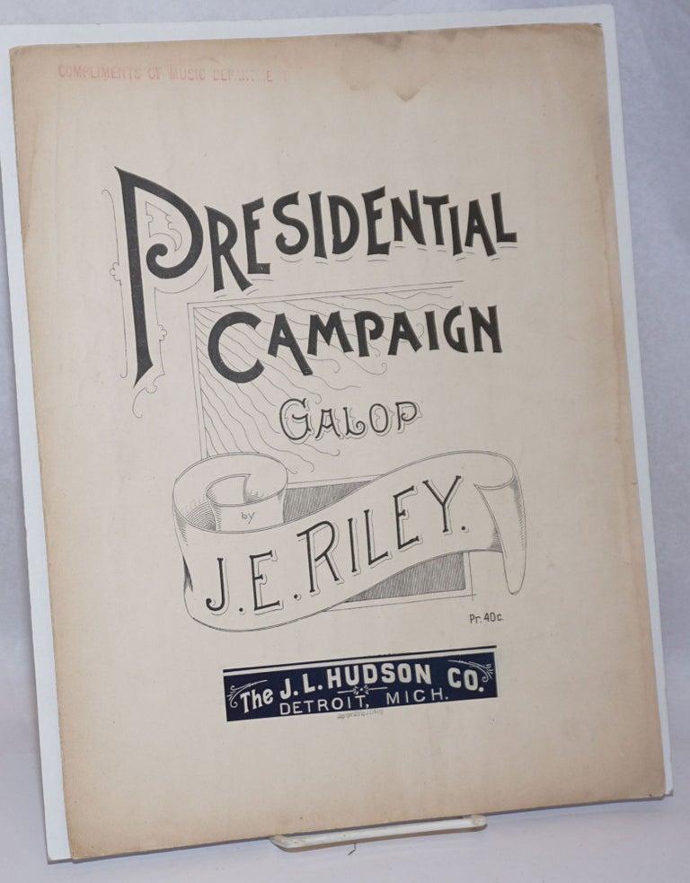 Cat.No: 243316 Presidential Campaign Galop [sic]. Allegro molto vivace. J. E. Riley, composer.