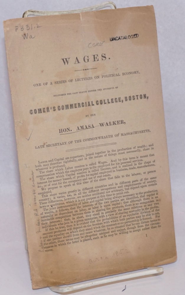 Cat.No: 243319 Wages: One of a Series of Lectures on Political Economy, delivered the past season before the student of Comer's Commercial College, Boston, by the Hon. Amasa Walker, late Secretary of the Commonwealth of Massachusetts. Amasa Walker.